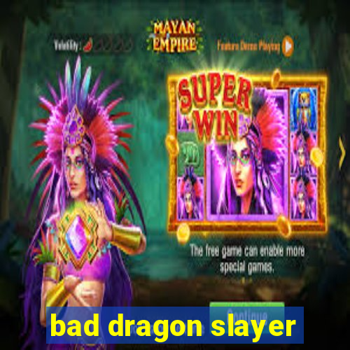 bad dragon slayer